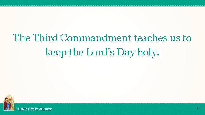 The Third Commandment teaches us to keep the Lord’s Day holy. Life in Christ,