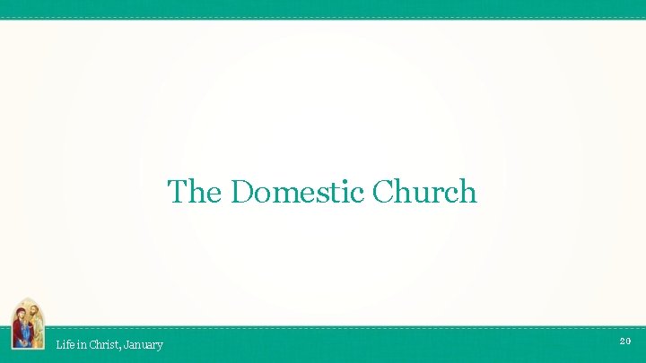 The Domestic Church Life in Christ, January 20 