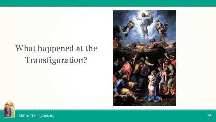 What happened at the Transfiguration? Life in Christ, January 24 