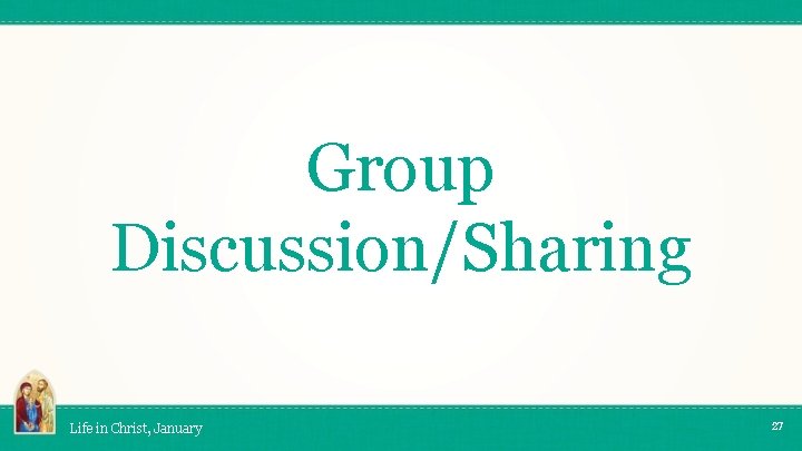 Group Discussion/Sharing Life in Christ, January 27 