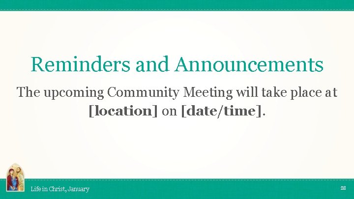 Reminders and Announcements The upcoming Community Meeting will take place at [location] on [date/time].