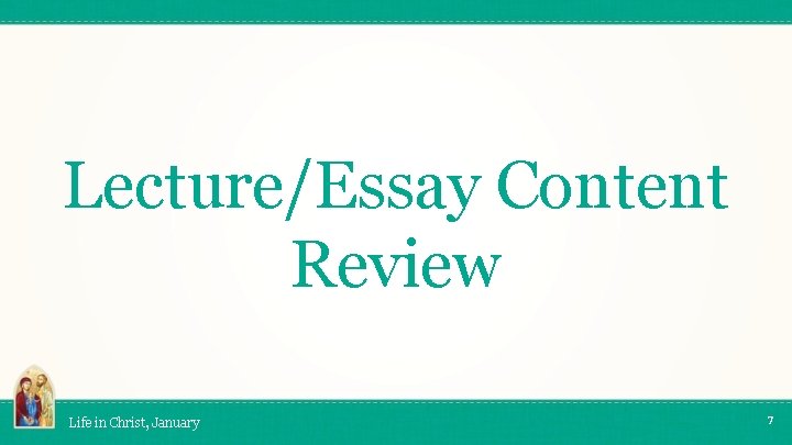 Lecture/Essay Content Review Life in Christ, January 7 