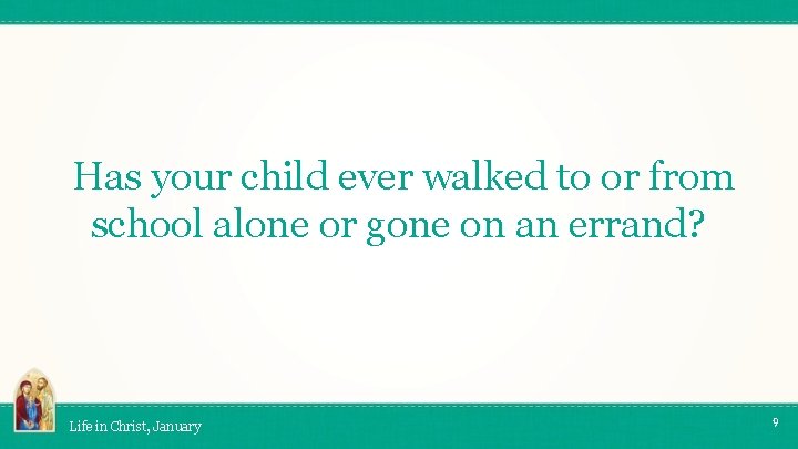 Has your child ever walked to or from school alone or gone on an