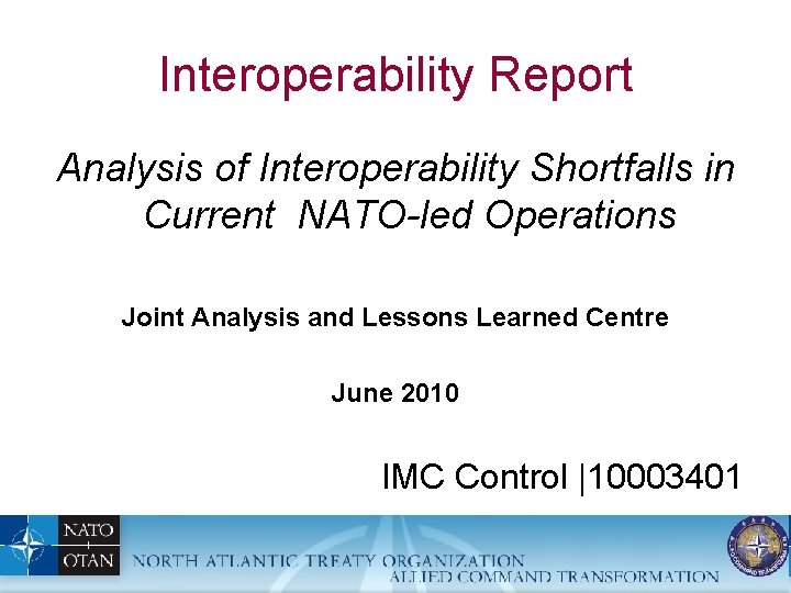 Interoperability Report Analysis of Interoperability Shortfalls in Current NATO-led Operations Joint Analysis and Lessons
