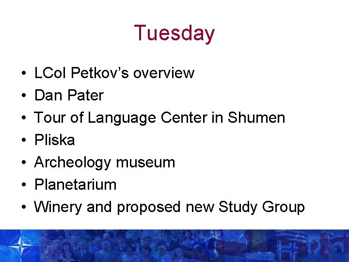 Tuesday • • LCol Petkov’s overview Dan Pater Tour of Language Center in Shumen
