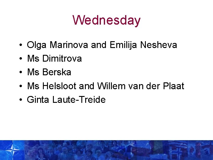 Wednesday • • • Olga Marinova and Emilija Nesheva Ms Dimitrova Ms Berska Ms