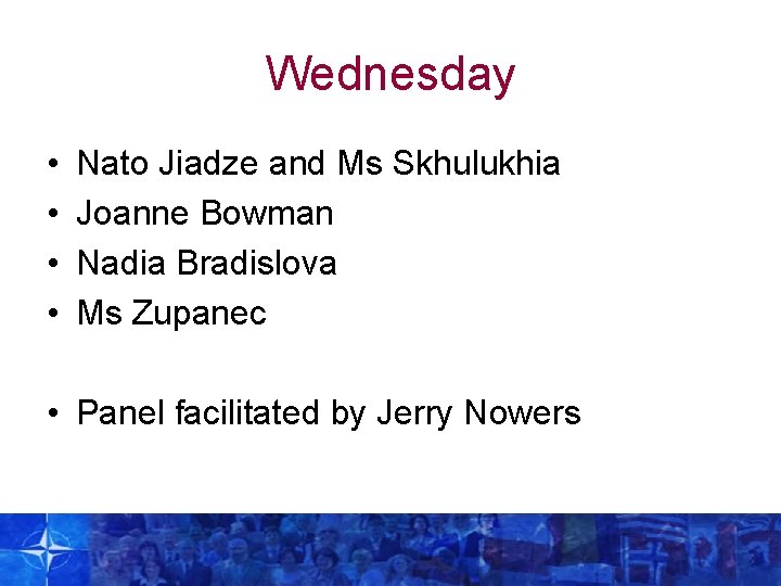 Wednesday • • Nato Jiadze and Ms Skhulukhia Joanne Bowman Nadia Bradislova Ms Zupanec