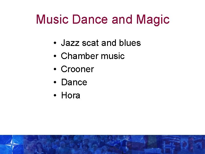 Music Dance and Magic • • • Jazz scat and blues Chamber music Crooner
