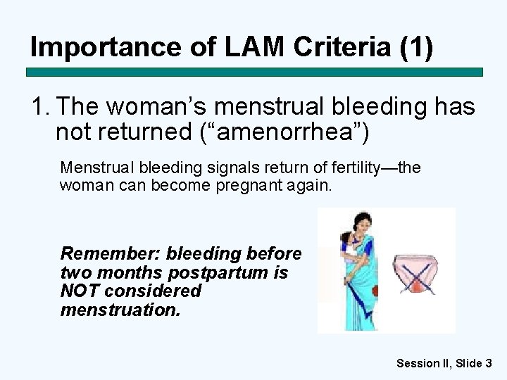 Importance of LAM Criteria (1) 1. The woman’s menstrual bleeding has not returned (“amenorrhea”)