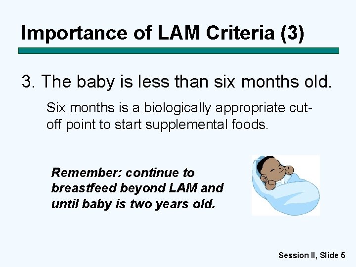 Importance of LAM Criteria (3) 3. The baby is less than six months old.