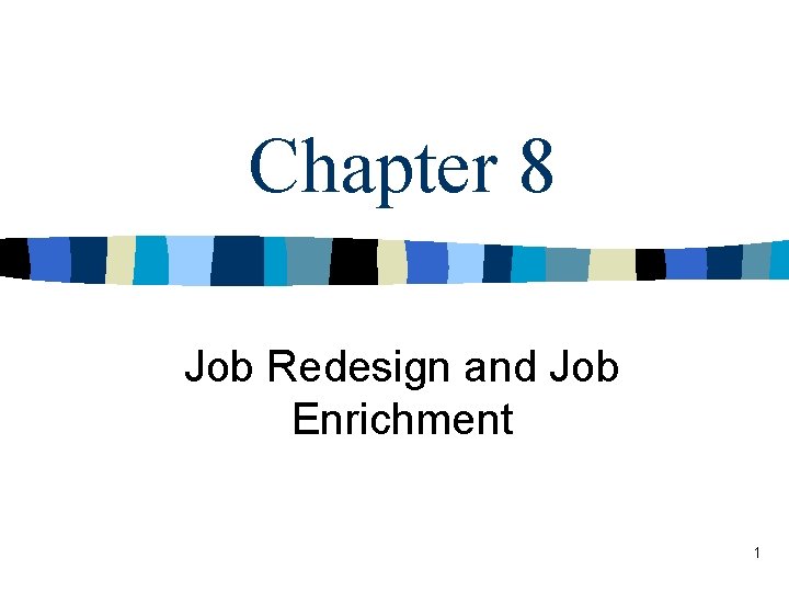 Chapter 8 Job Redesign and Job Enrichment 1 