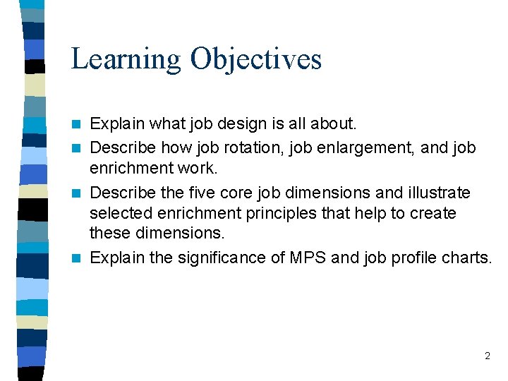 Learning Objectives Explain what job design is all about. n Describe how job rotation,