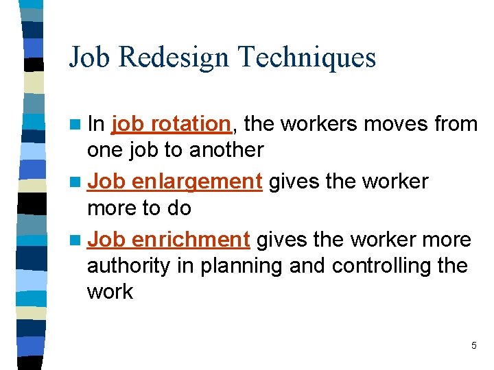 Job Redesign Techniques n In job rotation, the workers moves from one job to