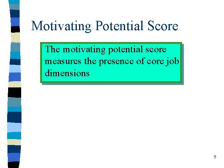 Motivating Potential Score The motivating potential score measures the presence of core job dimensions