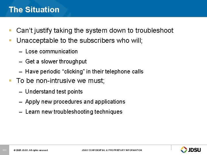 The Situation § Can’t justify taking the system down to troubleshoot § Unacceptable to