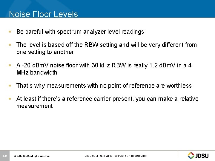 Noise Floor Levels § Be careful with spectrum analyzer level readings § The level
