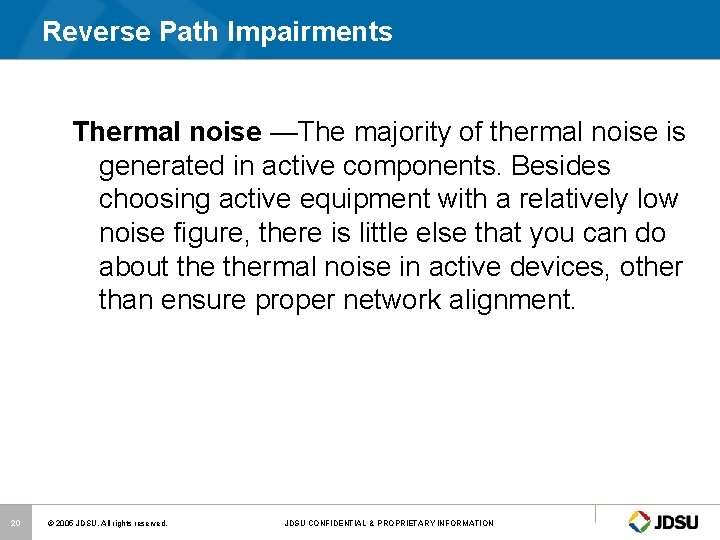 Reverse Path Impairments Thermal noise —The majority of thermal noise is generated in active