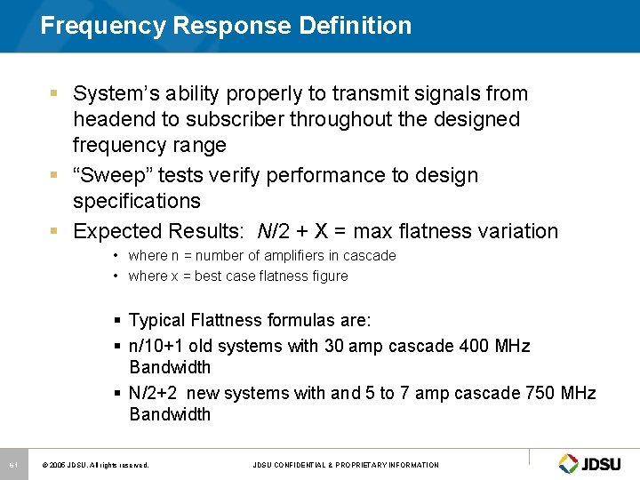 Frequency Response Definition § System’s ability properly to transmit signals from headend to subscriber