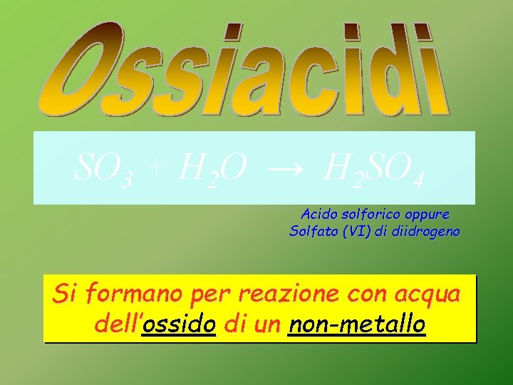 SO 3 + H 2 O → H 2 SO 4 Acido solforico oppure