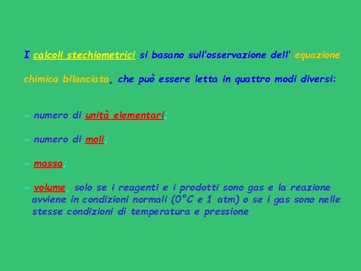 I calcoli stechiometrici si basano sull’osservazione dell’ equazione chimica bilanciata, che può essere letta