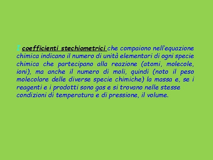 I coefficienti stechiometrici che compaiono nell’equazione chimica indicano il numero di unità elementari di