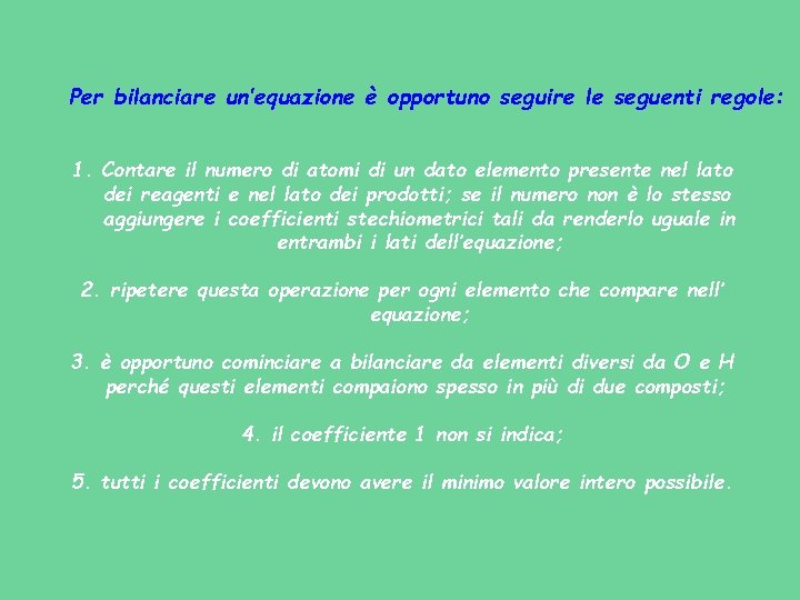 Per bilanciare un’equazione è opportuno seguire le seguenti regole: 1. Contare il numero di