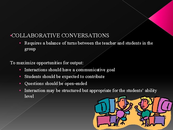  • COLLABORATIVE CONVERSATIONS • Requires a balance of turns between the teacher and