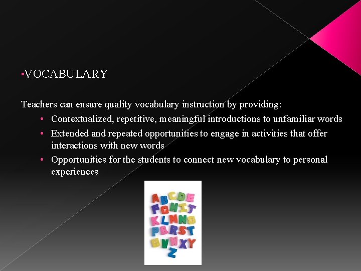  • VOCABULARY Teachers can ensure quality vocabulary instruction by providing: • Contextualized, repetitive,