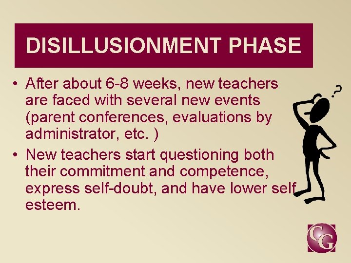 DISILLUSIONMENT PHASE • After about 6 -8 weeks, new teachers are faced with several