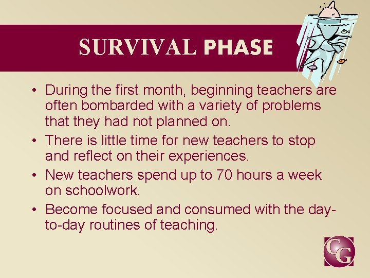 SURVIVAL PHASE • During the first month, beginning teachers are often bombarded with a