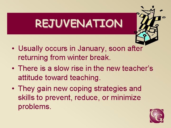 REJUVENATION • Usually occurs in January, soon after returning from winter break. • There