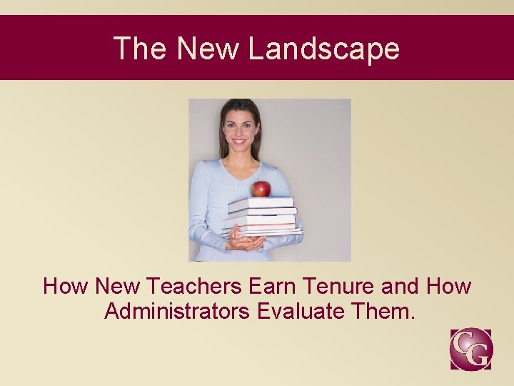 The New Landscape How New Teachers Earn Tenure and How Administrators Evaluate Them. 