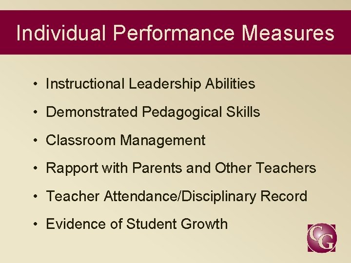 Individual Performance Measures • Instructional Leadership Abilities • Demonstrated Pedagogical Skills • Classroom Management