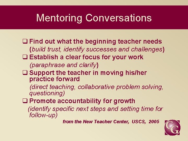 Mentoring Conversations q Find out what the beginning teacher needs (build trust, identify successes