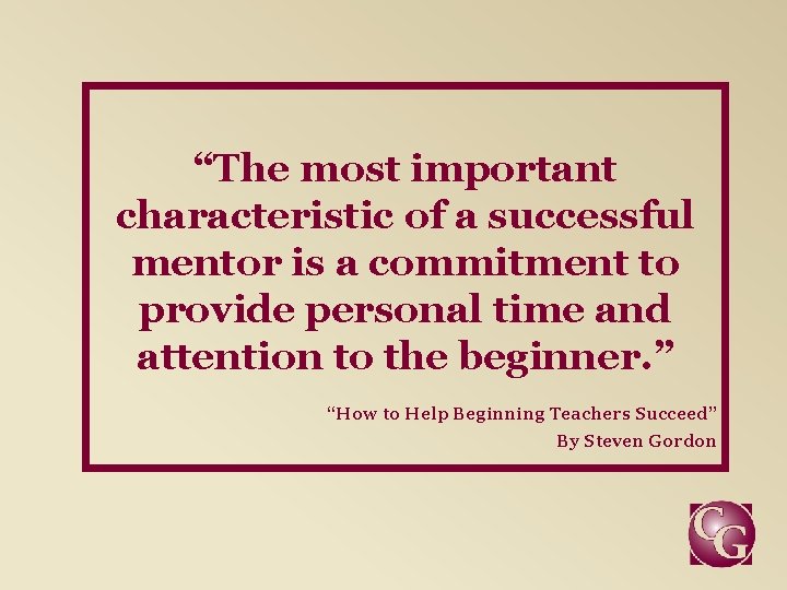 “The most important characteristic of a successful mentor is a commitment to provide personal