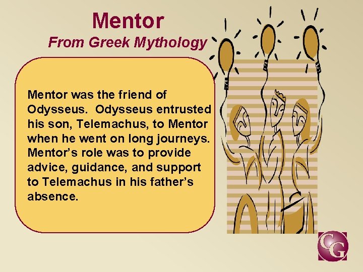 Mentor From Greek Mythology Mentor was the friend of Odysseus entrusted his son, Telemachus,