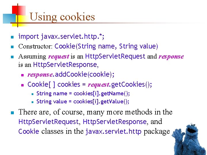 Using cookies n n n import javax. servlet. http. *; Constructor: Cookie(String name, String