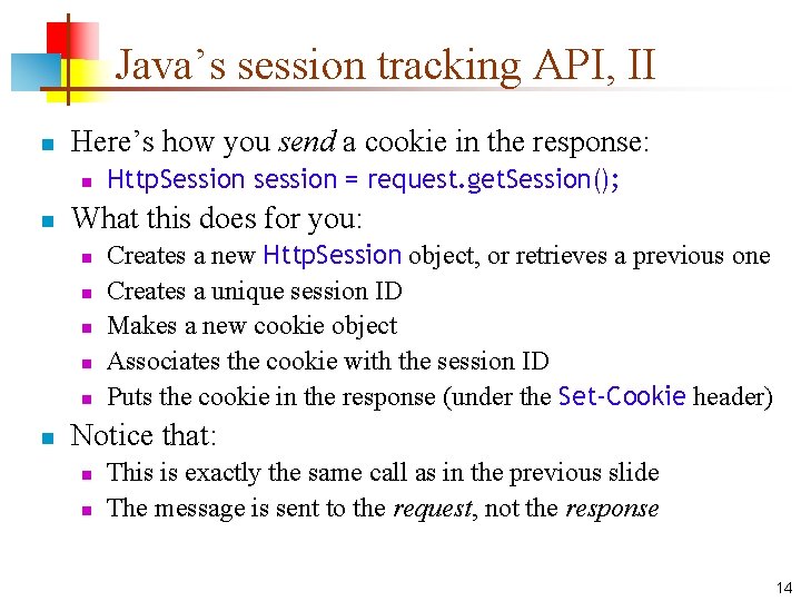 Java’s session tracking API, II n Here’s how you send a cookie in the