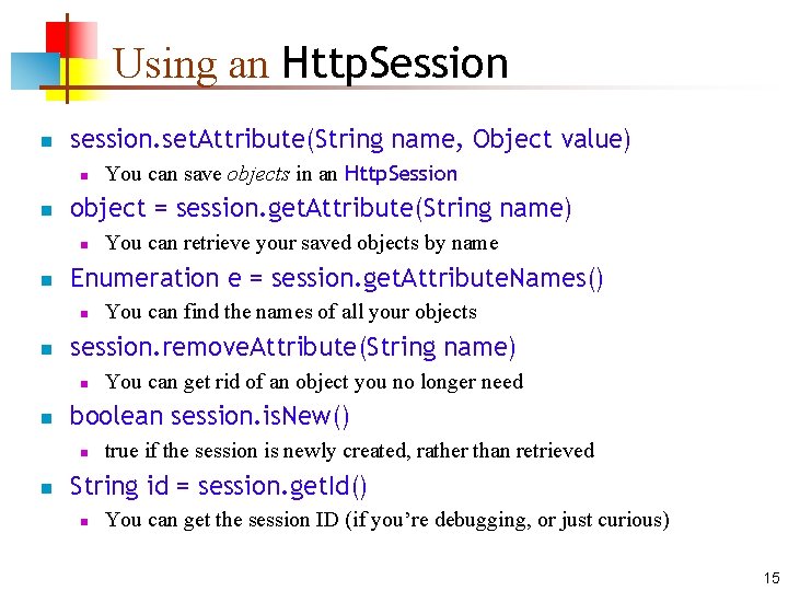 Using an Http. Session n session. set. Attribute(String name, Object value) n n object