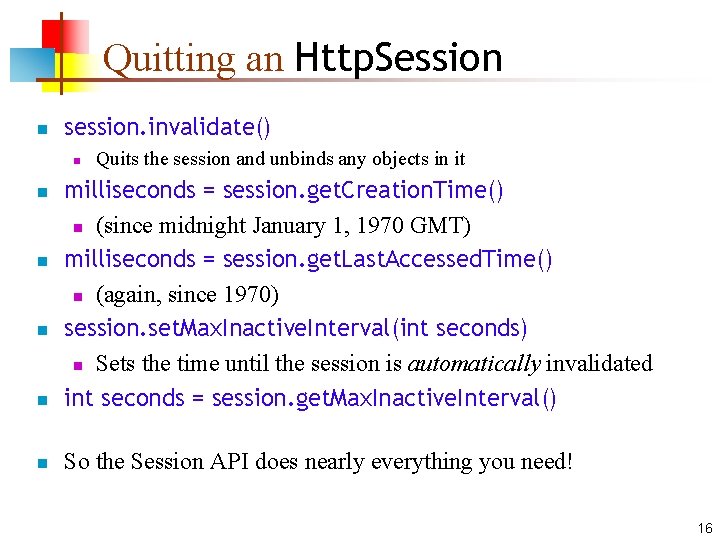 Quitting an Http. Session n session. invalidate() n Quits the session and unbinds any