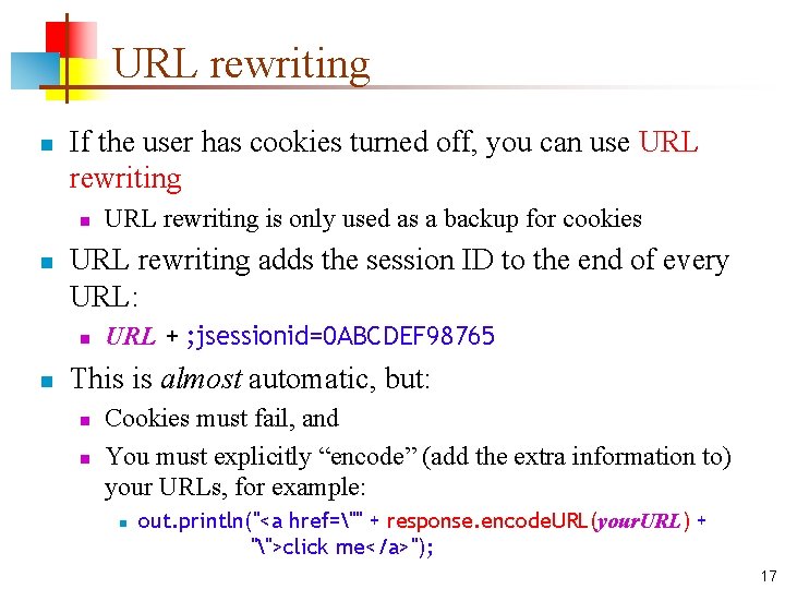 URL rewriting n If the user has cookies turned off, you can use URL