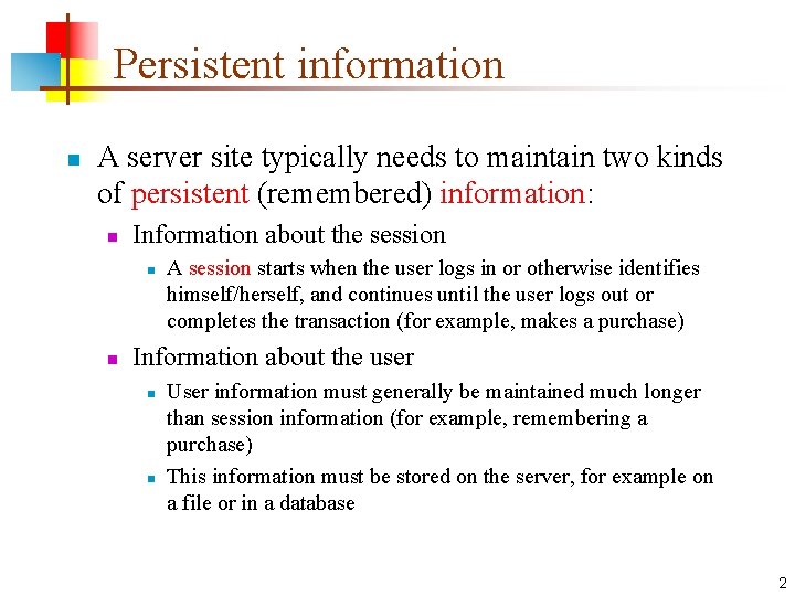 Persistent information n A server site typically needs to maintain two kinds of persistent