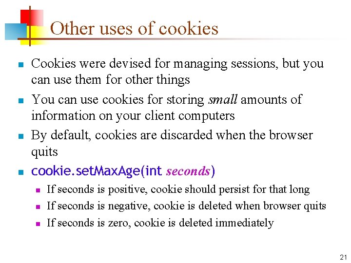 Other uses of cookies n n Cookies were devised for managing sessions, but you