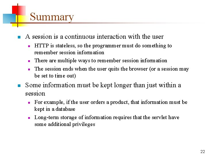 Summary n A session is a continuous interaction with the user n n HTTP