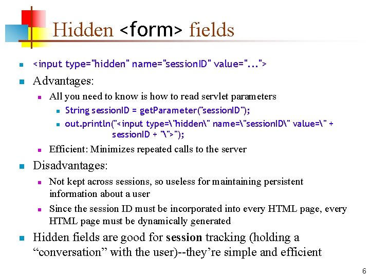 Hidden <form> fields n <input type="hidden" name="session. ID" value=". . . "> n Advantages: