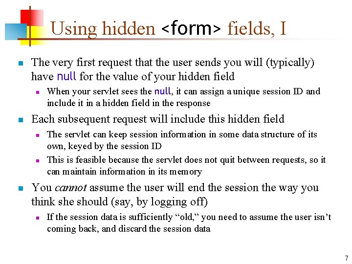 Using hidden <form> fields, I n The very first request that the user sends