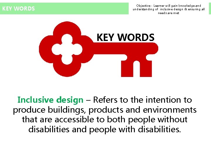 KEY WORDS Objective - Learner will gain knowledge and understanding of inclusive design &