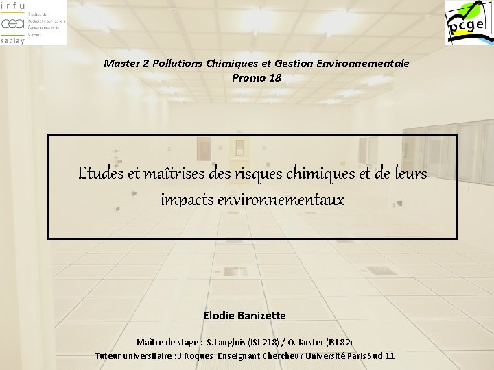 Master 2 Pollutions Chimiques et Gestion Environnementale Promo 18 Etudes et maîtrises des risques Master 2 Pollutions Chimiques et Gestion Environnementale Promo 18 Etudes et maîtrises des risques