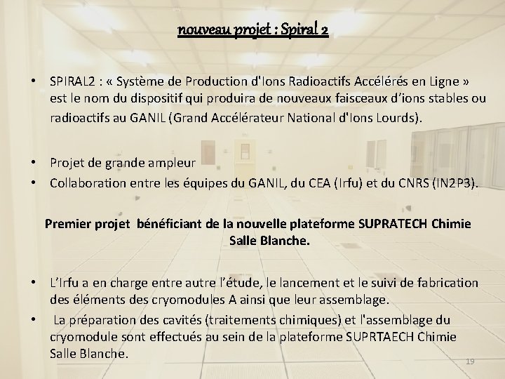 nouveau projet : Spiral 2 • SPIRAL 2 : « Système de Production d'Ions nouveau projet : Spiral 2 • SPIRAL 2 : « Système de Production d'Ions