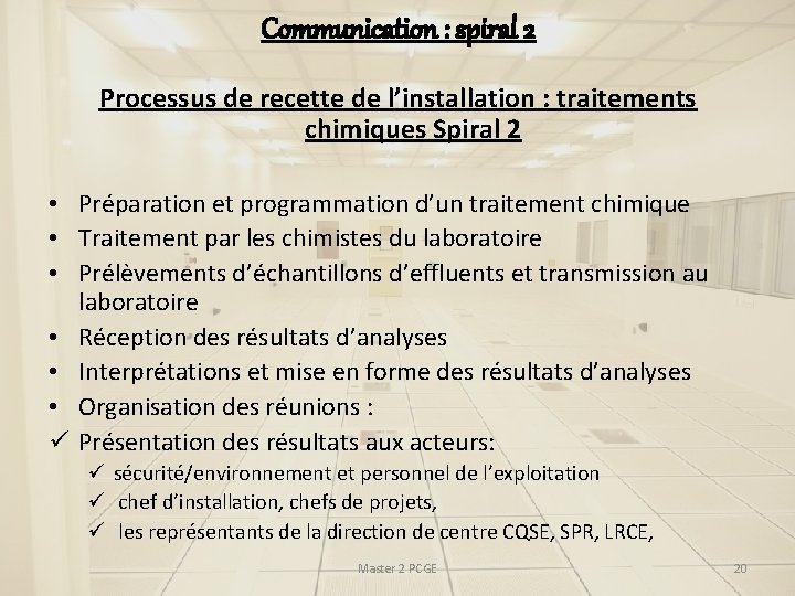 Communication : spiral 2 Processus de recette de l’installation : traitements chimiques Spiral 2 Communication : spiral 2 Processus de recette de l’installation : traitements chimiques Spiral 2